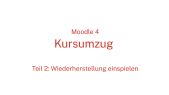 thumbnail of medium Moodle 4 - Kursumzug (Teil 2)
