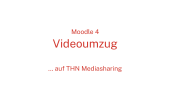 thumbnail of medium Moodle 4 - Videoumzug nach THN Mediasharing