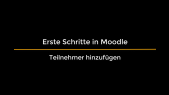 Erste Schritte in Moodle - 6. Teilnehmer hinzufügen